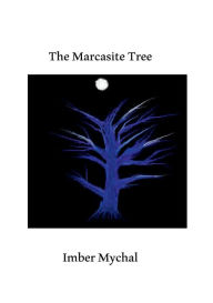Title: The Marcasite Tree: poems from a spiritist, Author: Imber Mychal