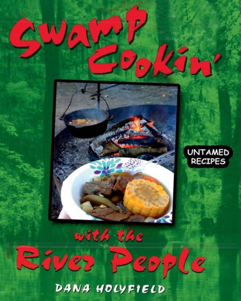 Swamp Cookin' With The River People: Untamed Recipes