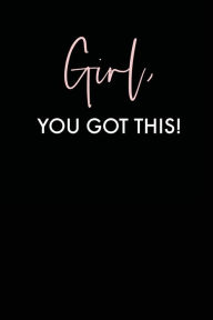 Title: Girl You Got This, Journal For Teens And Women: Notebook/ Journal With Inspirational + Motivational Quote - Gifts For Home And Office, Notebook - Teens & Women, Author: Journals For Teens Notebooks