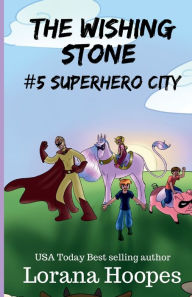 Title: The Wishing Stone #5: Superhero City, Author: Lorana Hoopes