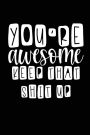You're Awesome, A Journal For Men Women And Teens: Journal Writing Notebook, Inspirational & Motivational Gift For Home, School And Office