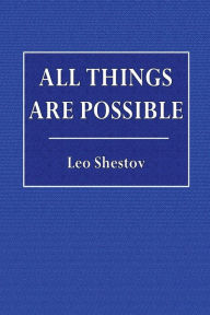 Title: All Things Are Possible, Author: Leo (Lev) Shestov