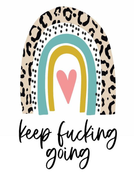Keep Fucking Going - Undated Daily, Weekly, Monthly Planner: Funny Swear Word Planner For Women Sarcastic Office Supplies White Elephant Gag Gift For Coworker And Best Friend
