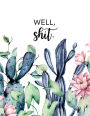 Well Shit, Undated Daily, Weekly, Monthly Planner: Funny Swear Word Planner For Women Sarcastic Office Supplies White Elephant Gag Gift For Coworker And Best Friend