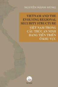 Title: Vietnam and The Evolving Regional Security Structure, Author: Nguyen Manh Hung