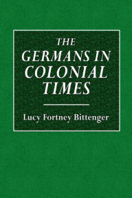 Title: The Germans in Colonial Times, Author: Lucy Forney Bittinger