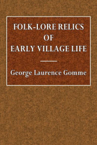 Title: Folk-Lore Relics of Early Village Life, Author: George Laurence Gomme