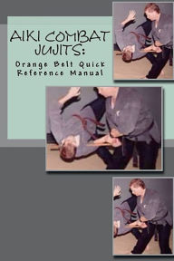 Title: Aiki Combat Jujits Orange Belt Quick Reference, Author: L. M. Rathbone
