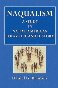 Title: Nagaulism: A Study in Native American Folk-Lore and History:, Author: Daniel G. Brinton