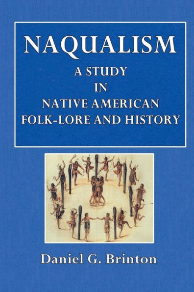 Nagaulism: A Study in Native American Folk-Lore and History: