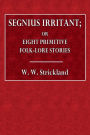 Segnius Irritant or Eight Primitive Folk-Lore Stories