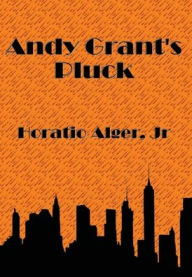 Title: Andy Grant's Pluck, Author: Horatio Alger Jr.