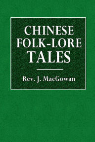 Title: Chinese Folk-Lore Tales, Author: Rev. J. MacGowan