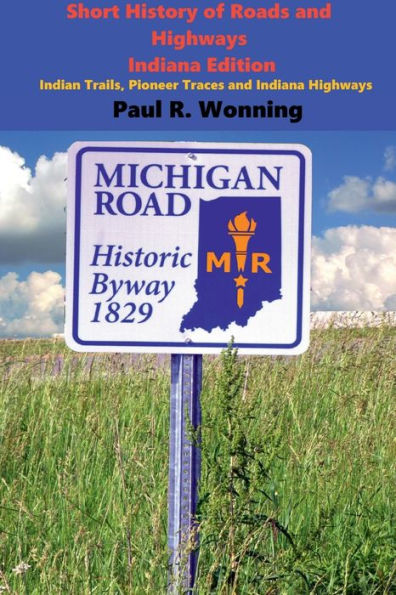 Short History of Roads and Highways - Indiana Edition: Indian Trails, Pioneer Traces