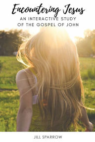 Title: Encountering Jesus: An Interactive Study of the Gospel of John, Author: Jill Sparrow