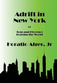 Title: Adrift in New York - Illustrated: Tom and Florence Braving the World, Author: Horatio Alger Jr.