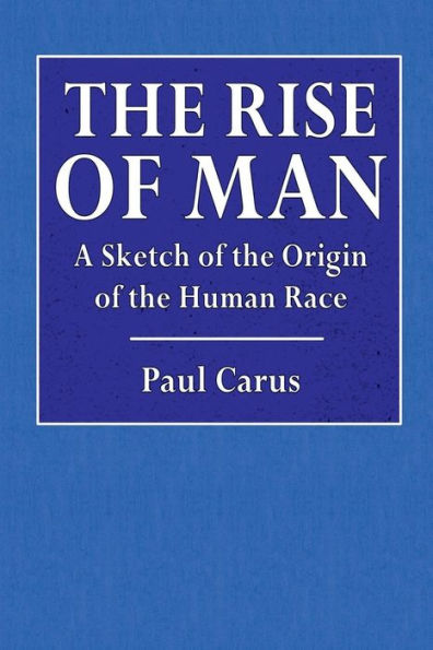 The Rise of Man: A Sketch of the Origin of the Human Race: