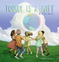 Title: TODAY IS A GIFT, Author: Alexis Philius