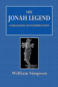 Title: The Jonah Legend: A Suggestion of Interpretation:, Author: William Simpson