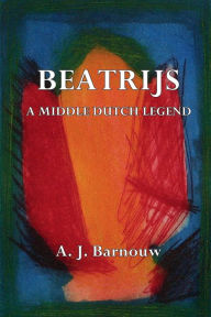 Title: Beatrijs: A Middle Dutch Legend:, Author: A. J. Barnouw