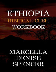 Title: Ethiopia Biblical Cush Workbook, Author: Marcella Denise Spencer