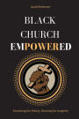 Black Church Empowered: Examining Our History, Securing Our Longevity