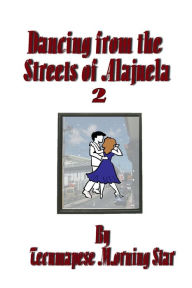 Title: Dancing from the Streets Of Alajuela 2, Author: Tecumapese Morning Star