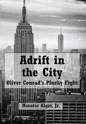 Adrift in the City (Illustrated): Oliver Conrad's Plucky Fight