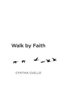 Title: Walk by Faith, Author: Cynthia Cuello