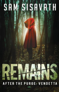 Title: Remains: A Post-Apocalyptic Revenge Horror/Thriller, Author: Sam Sisavath