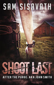 Title: Shoot Last: A Post-Apocalyptic Western, Author: Sam Sisavath