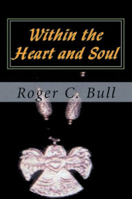 Title: Within the Heart and Soul, Author: Roger C. Bull