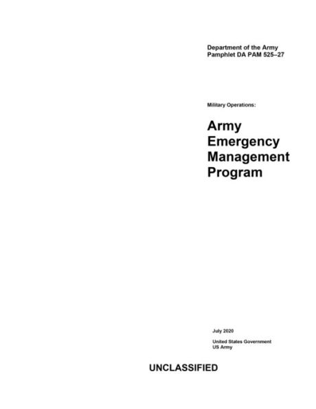 Department of the Army Pamphlet DA PAM 525-27 Military Operations: Emergency Management Program July 2020: