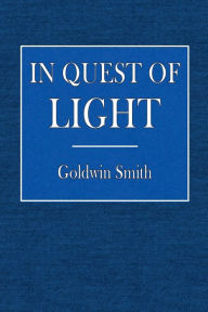 Title: In Quest of Light, Author: Goldwin Smith