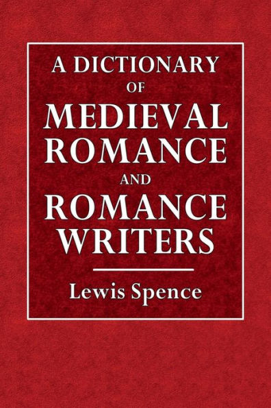 A Dictionary of the Medieval Romance and Romance Writers