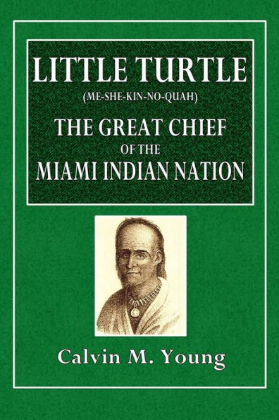 Little Turtle (Me-She-Kin-No-Quah) The Great Chief of the Miami Indian Nation