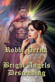 Title: Bright Angels Descending, Author: Robbi Perna