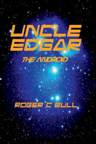 Title: Uncle Edgar - The Android, Author: Roger C. Bull