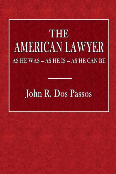 The American Lawyer: As He Was - As He Is - As He Can Be: