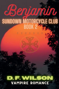 Title: Benjamin: Sundown Motorcycle Club:A Vampire romance, Author: D. F. Wilson