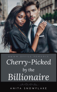 Title: Cherry-Picked by the Billionaire: BWWM Office Romance (Complete Serial), Author: Anita Snowflake