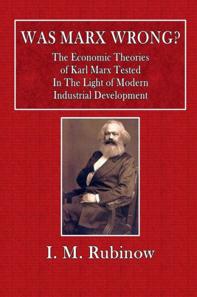 Was Marx Wrong? The Economic Theories of Karl Marx Tested in the Light of Modern Industrial Development