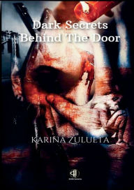 Title: Dark Secrets Behind the Door, Author: Karina Zulueta