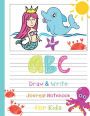 ABC Draw and Write - Sea Life Mermaid Dolphin Octopus Mead Composition Notebook Primary Journal Grade K-2: Handwriting Calligraphy Practice PreK & Kindergarten Workbook Preschool Activity Book - Lined Paper with Picture Space