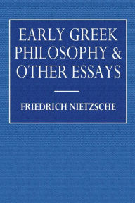 Title: Early Greek Philosophers & Other Essays, Author: Friedrich Nietzsche