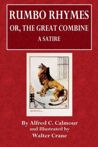 Title: Rumbo Rhymes or, The Great Combine: A Satire:, Author: Alfred C. Calmour