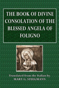 Title: The Book of Divine Consolation of the Blessed Angela of Foligno, Author: Blessed Angela of Foligno