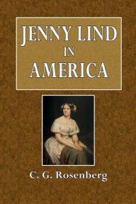 Title: Jenny Lind in America, Author: C. G. Rosenberg