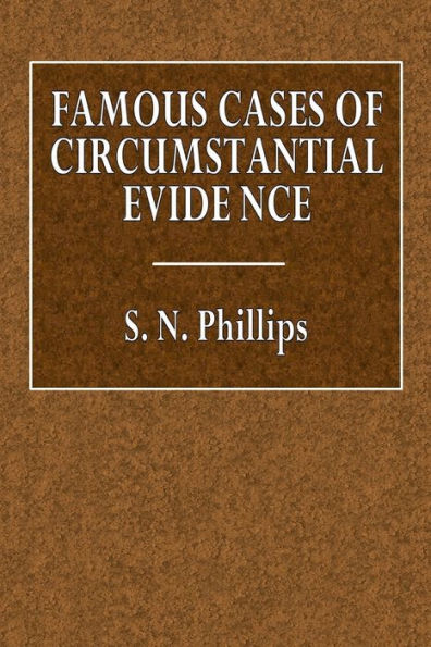 Famous Cases of Circumstantial Evidence. With an Introduction on the Theory of Presumptive Proof.