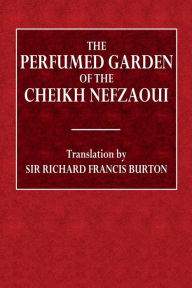 Title: The Perfumed Garden of the Cheikh Nefzaoui: A Manual of Arabian Erotology:, Author: Cheikh Nefzaoui